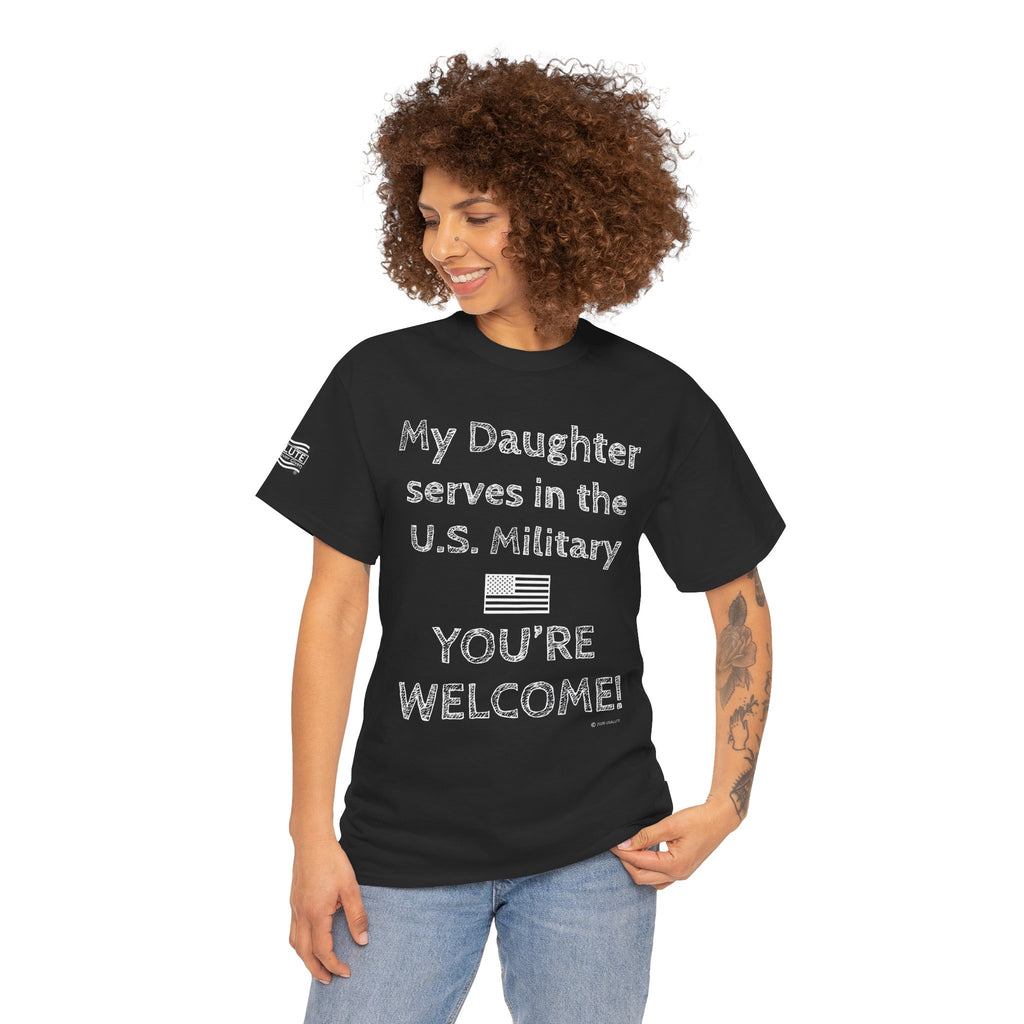 My Daughter Serves in the U.S. Military Tee — "You're Welcome!" Patriotic Shirt