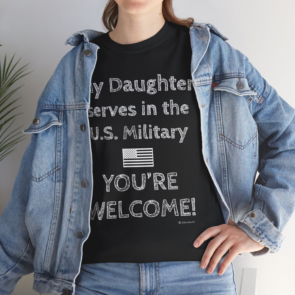 My Daughter Serves in the U.S. Military Tee — "You're Welcome!" Patriotic Shirt