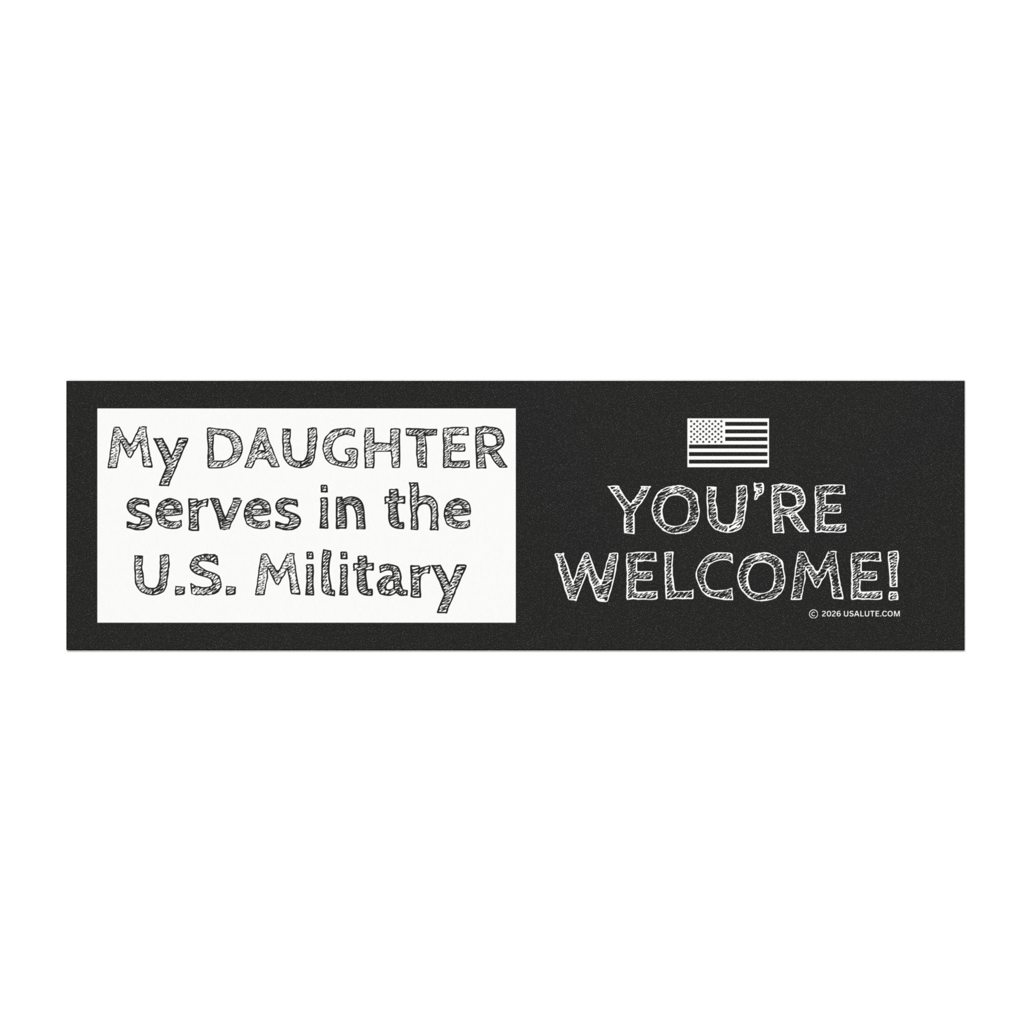 Car Magnet — "My Daughter Serves in the U.S. Military" You're Welcome Patriotic Magnetic Bumper Sticker